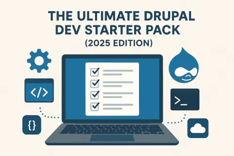 The Ultimate Drupal Dev Starter Pack (2025 Edition)